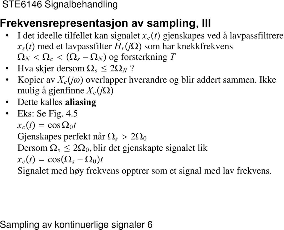 Kopier av ; F ŸMF overlapper hverandre og blir addert sammen Ikke mulig å gjenfinne ; F ŸM( Dette kalles DOLDVLQJ Eks: e Fig 45 [ F ŸW cos ( 0 W