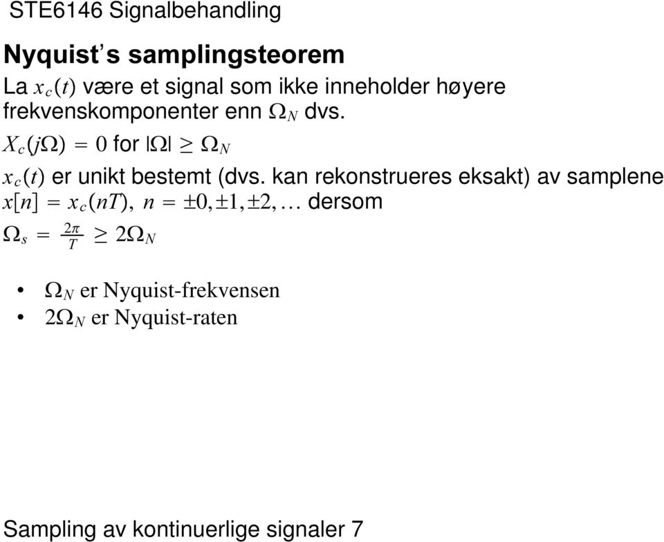 bestemt (dvs kan rekonstrueres eksakt) av samplene [ Q [ F ŸQ7, Q o0, o1, o2, T dersom (