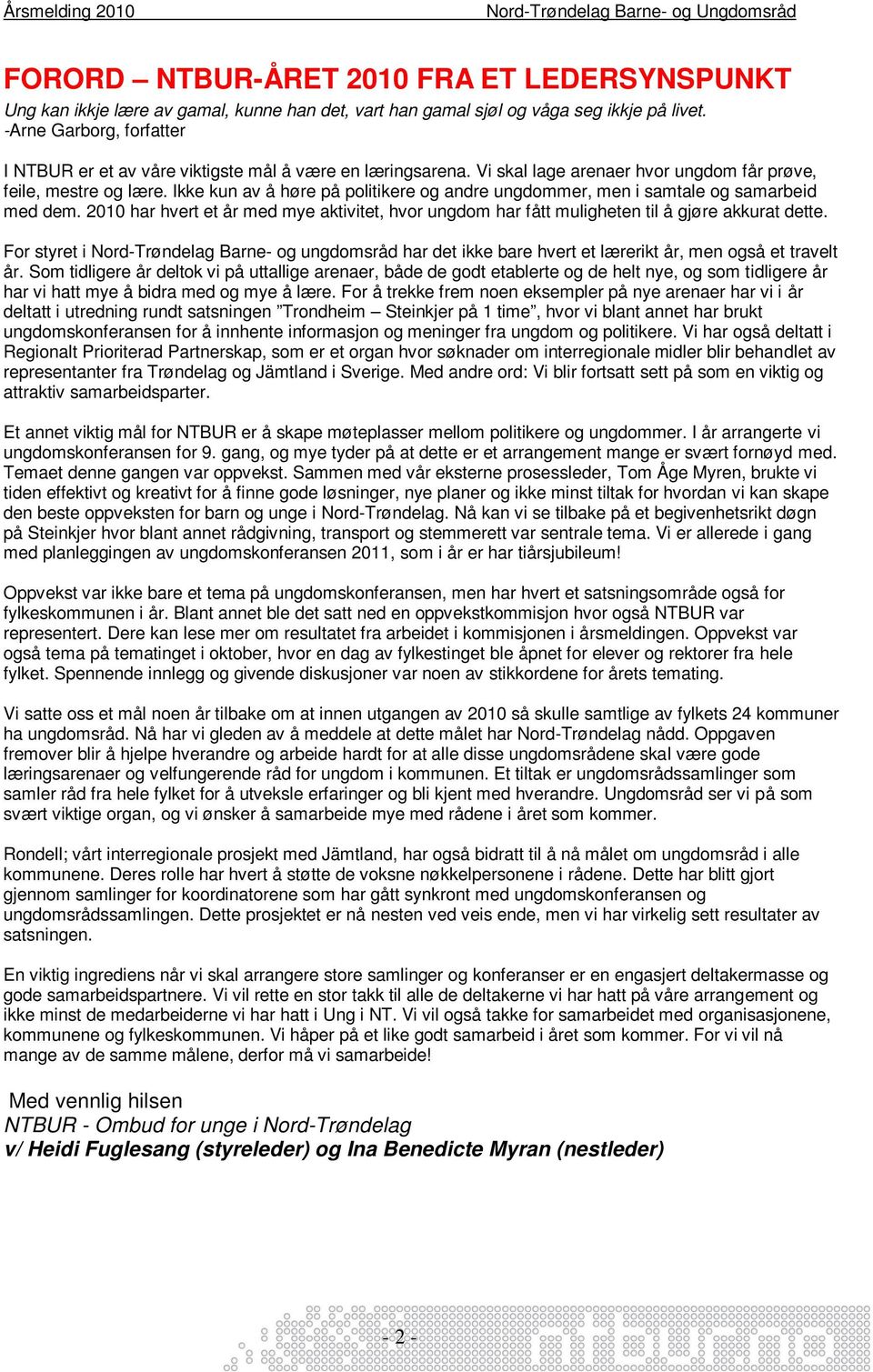 Ikke kun av å høre på politikere og andre ungdommer, men i samtale og samarbeid med dem. 2010 har hvert et år med mye aktivitet, hvor ungdom har fått muligheten til å gjøre akkurat dette.