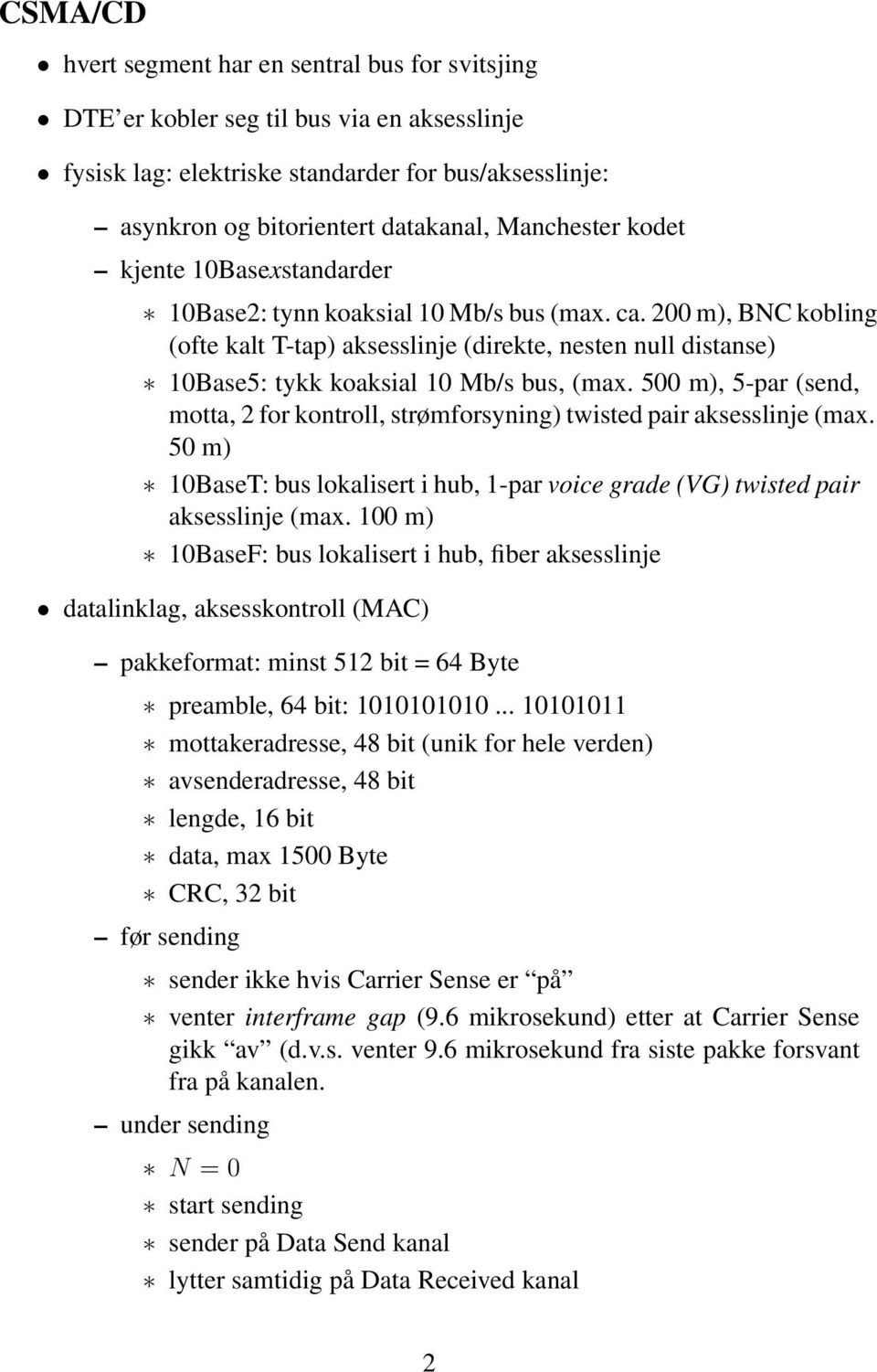 200 m), BNC kobling (ofte kalt T-tap) aksesslinje (direkte, nesten null distanse) 10Base5: tykk koaksial 10 Mb/s bus, (max.