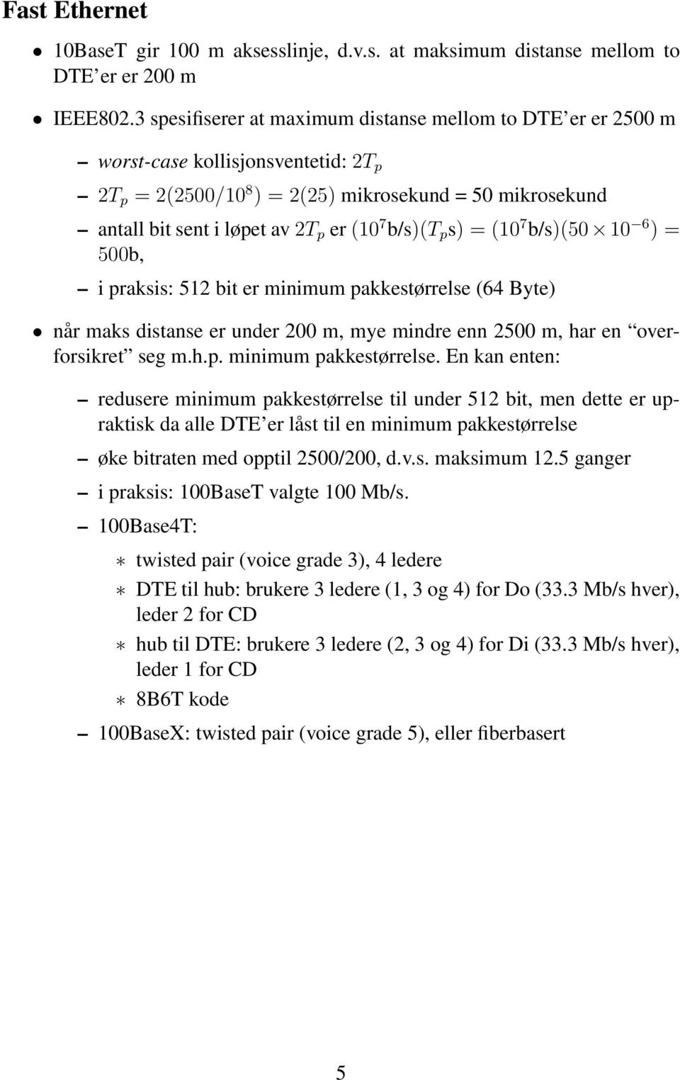 b/s)(t p s) = (10 7 b/s)(50 10 6 ) = 500b, i praksis: 512 bit er minimum pakkestørrelse 