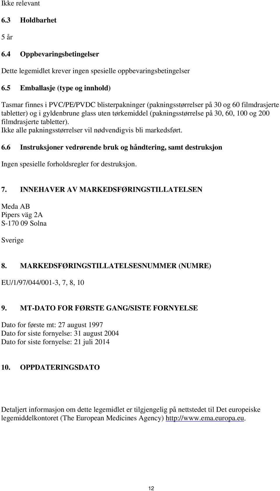 60, 100 og 200 filmdrasjerte tabletter). Ikke alle pakningsstørrelser vil nødvendigvis bli markedsført. 6.