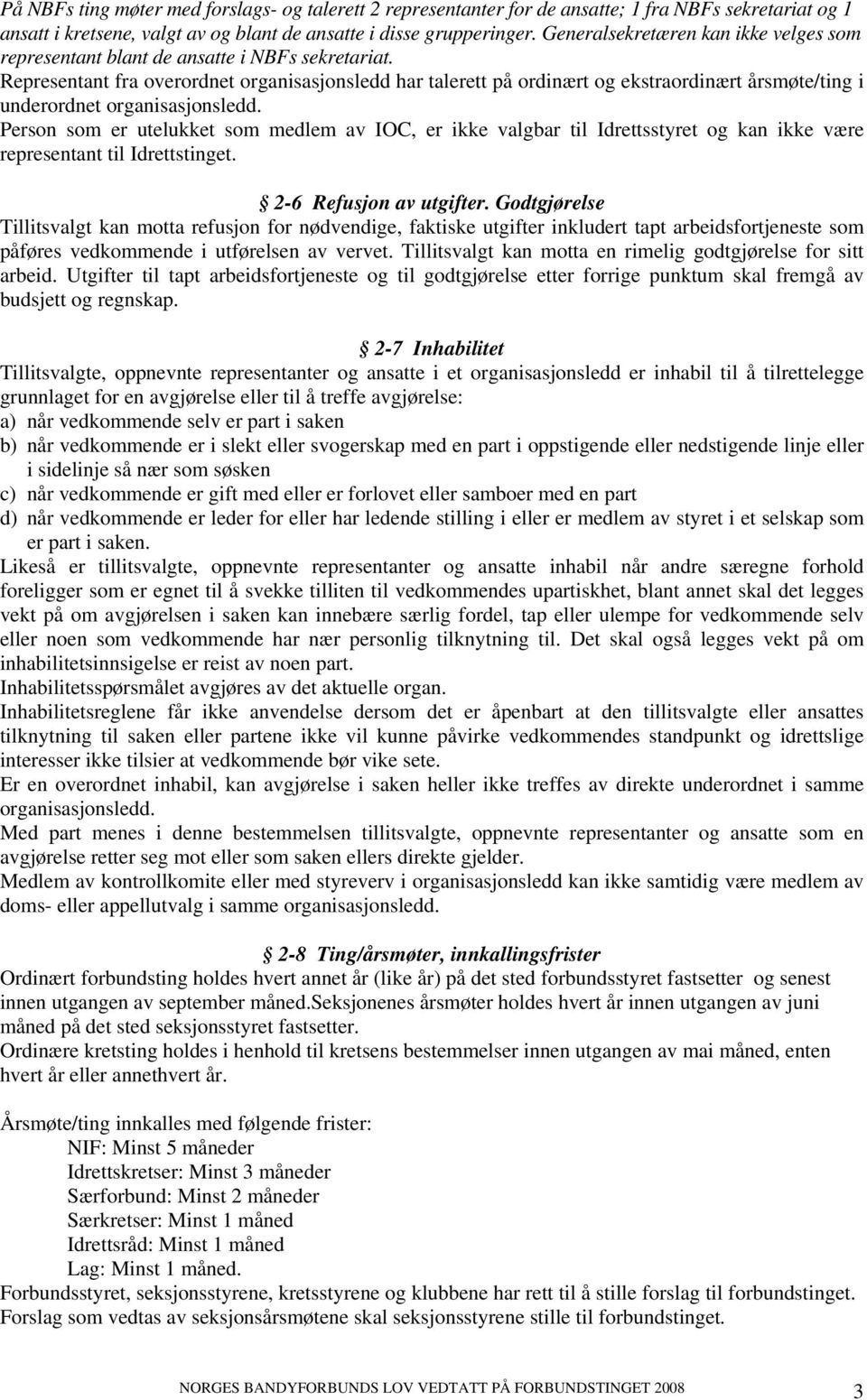 Representant fra overordnet organisasjonsledd har talerett på ordinært og ekstraordinært årsmøte/ting i underordnet organisasjonsledd.