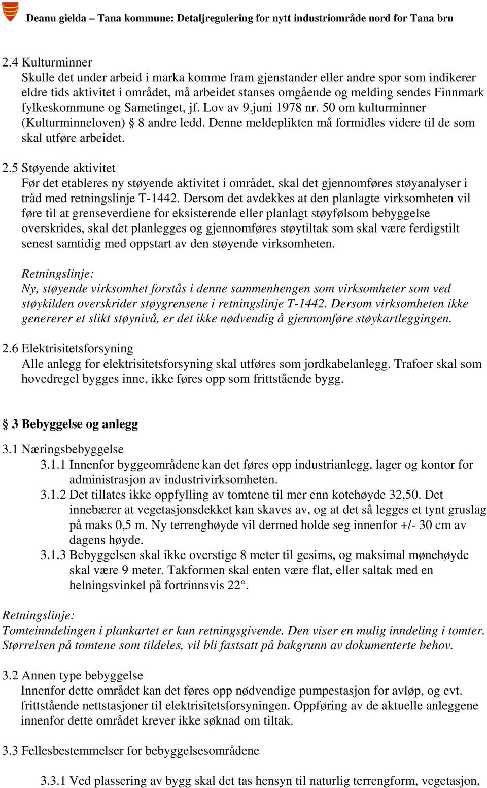 5 Støyende aktivitet Før det etableres ny støyende aktivitet i området, skal det gjennomføres støyanalyser i tråd med retningslinje T-1442.