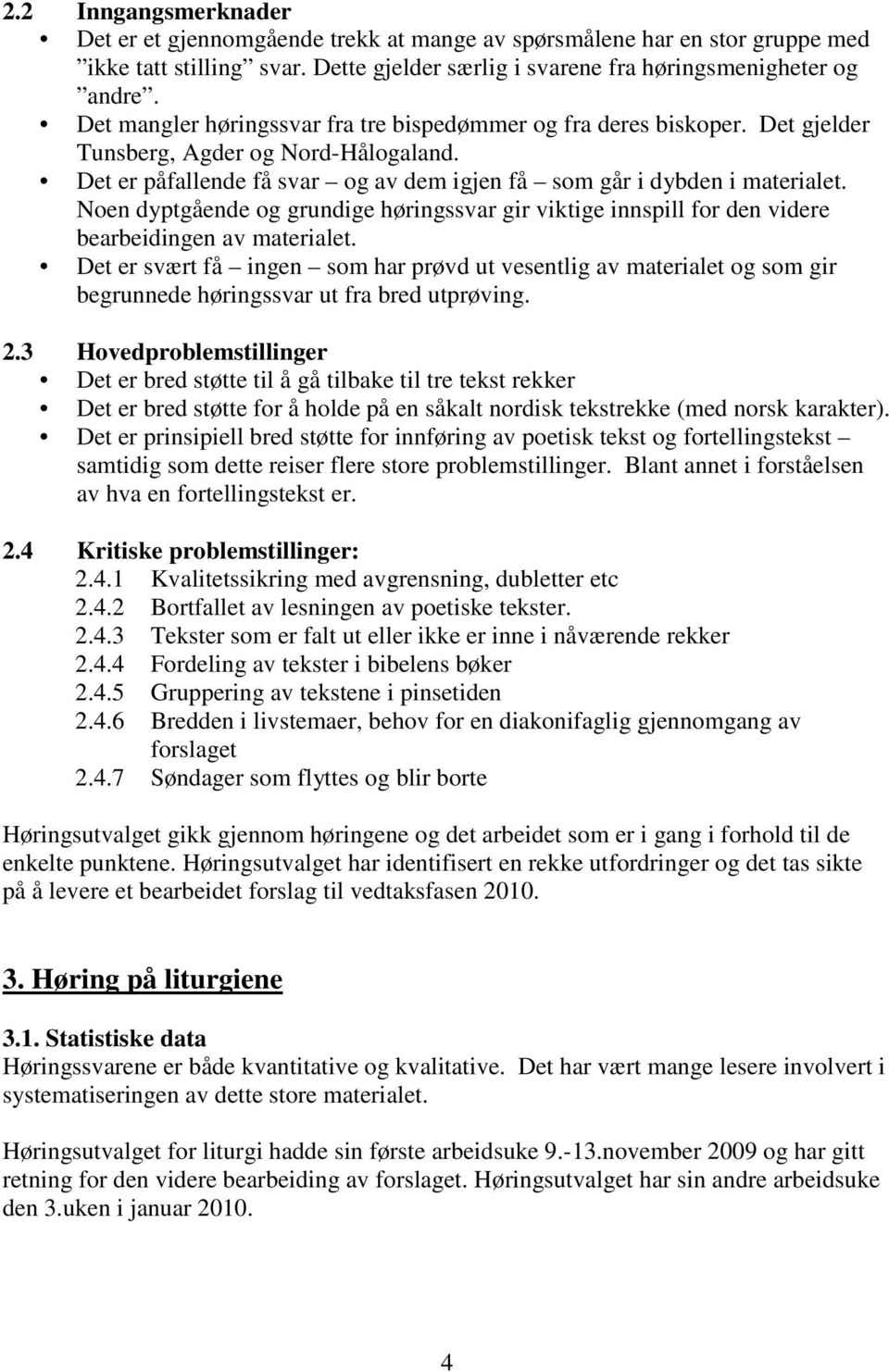 Noen dyptgående og grundige høringssvar gir viktige innspill for den videre bearbeidingen av materialet.