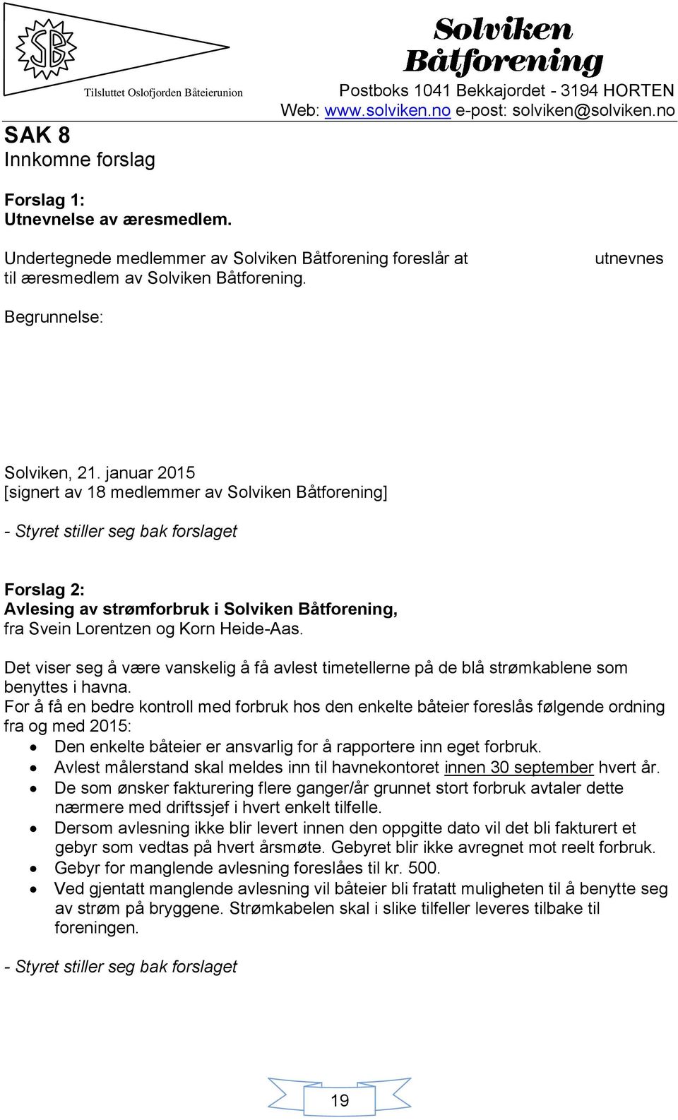 Begrunnelse: Johnny Hessen har gjennom en årrekke bidratt til foreningens drift.