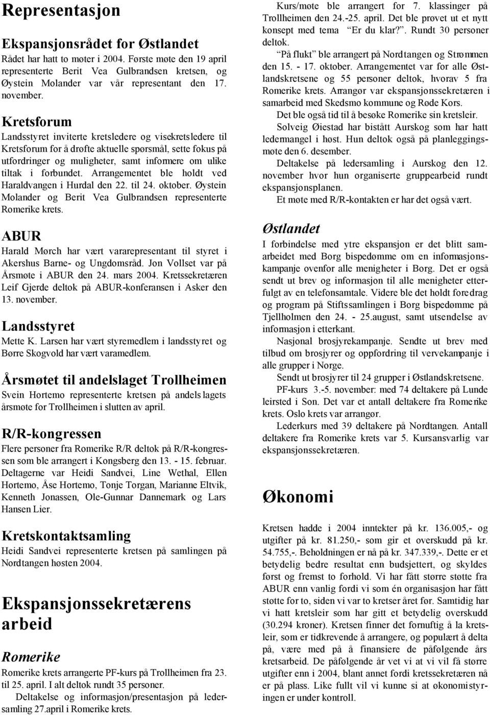 Kretsforum Landsstyret inviterte kretsledere og visekretsledere til Kretsforum for å drøfte aktuelle spørsmål, sette fokus på utfordringer og muligheter, samt informere om ulike tiltak i forbundet.