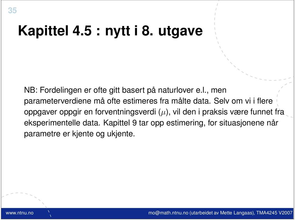 Selv om vi i flere oppgaver oppgir en forventningsverdi (µ), vil den i praksis være