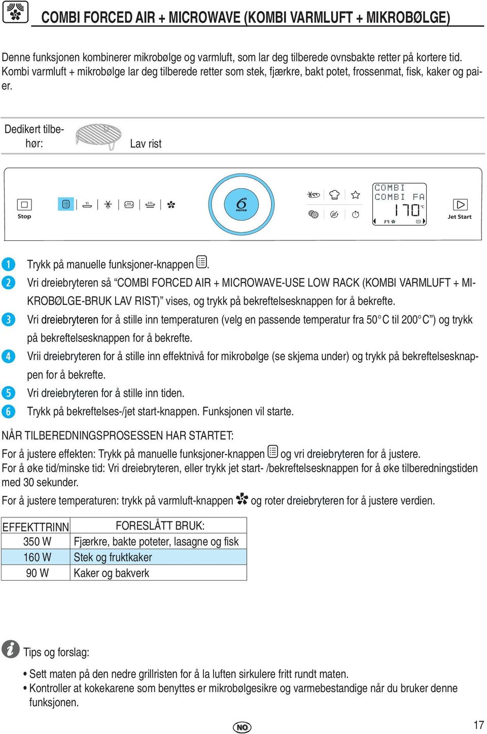 Vri dreiebryteren så COMBI FORCED AIR + MICROWAVE-USE LOW RACK (KOMBI VARMLUFT + MI- KROBØLGE-BRUK LAV RIST) vises, og trykk på bekreftelsesknappen for å bekrefte.