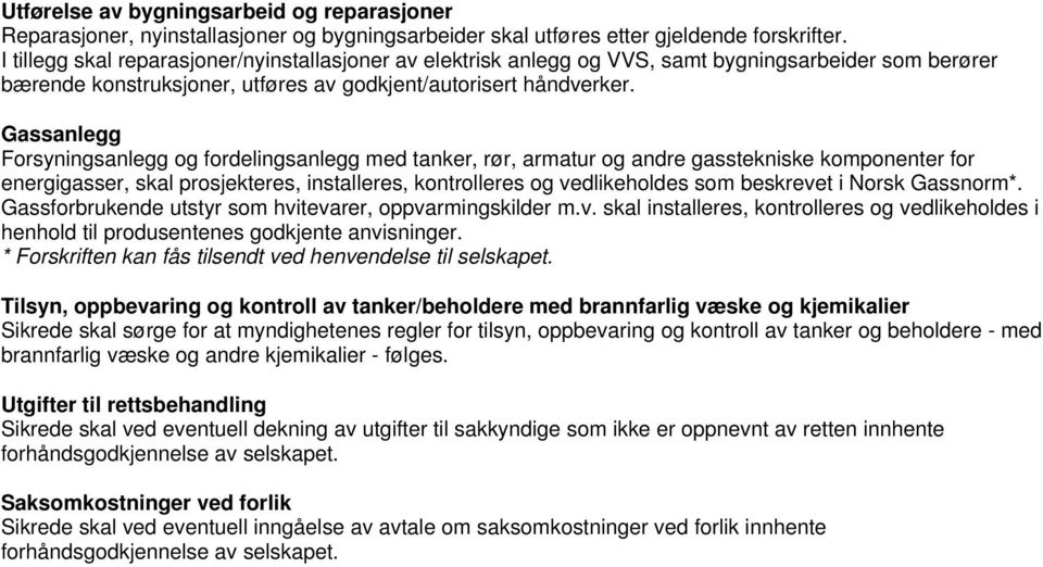 Gassanlegg Forsyningsanlegg og fordelingsanlegg med tanker, rør, armatur og andre gasstekniske komponenter for energigasser, skal prosjekteres, installeres, kontrolleres og vedlikeholdes som