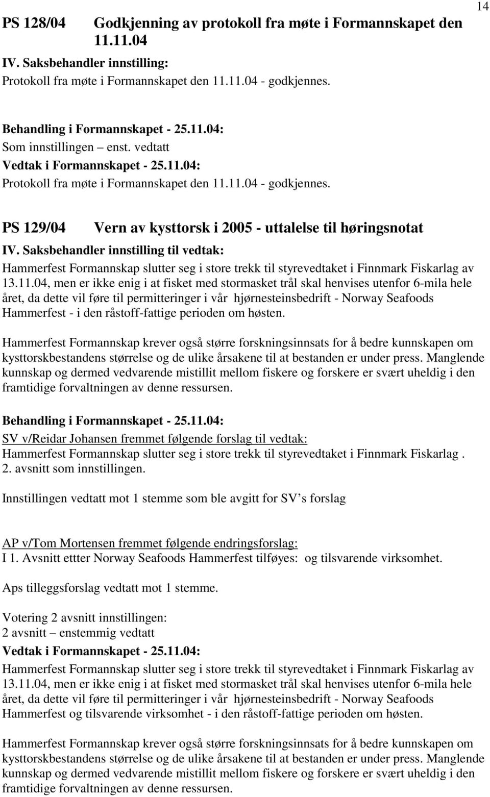 Saksbehandler innstilling til vedtak: Hammerfest Formannskap slutter seg i store trekk til styrevedtaket i Finnmark Fiskarlag av 13.11.