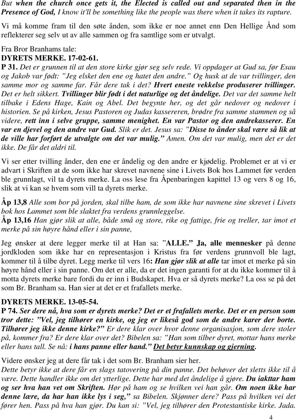 17-02-61. P 31. Det er grunnen til at den store kirke gjør seg selv rede. Vi oppdager at Gud sa, før Esau og Jakob var født: Jeg elsket den ene og hatet den andre.