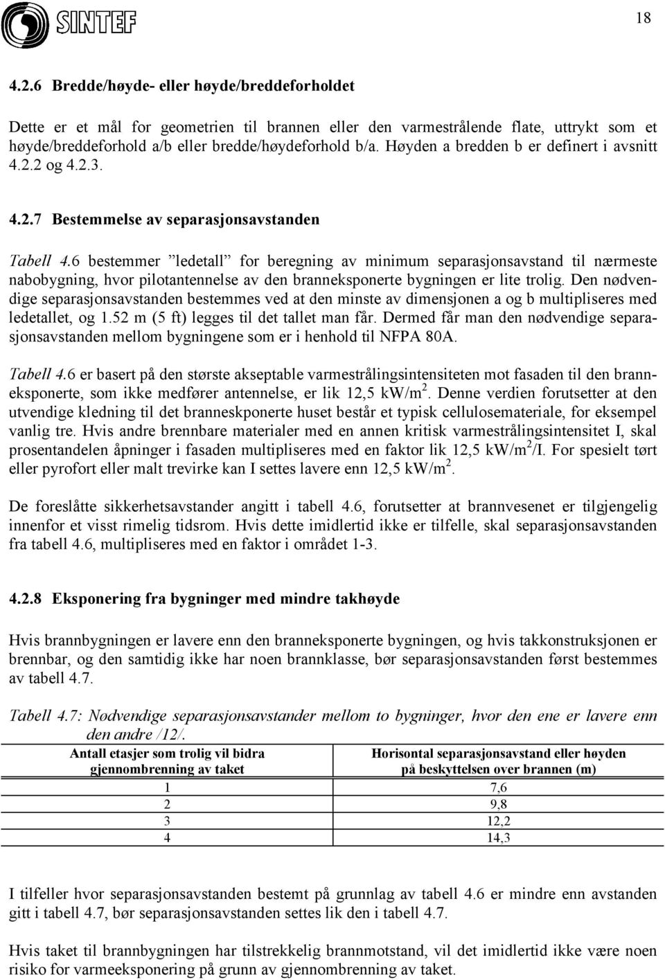 6 bestemmer ledetall for beregning av minimum separasjonsavstand til nærmeste nabobygning, hvor pilotantennelse av den branneksponerte bygningen er lite trolig.