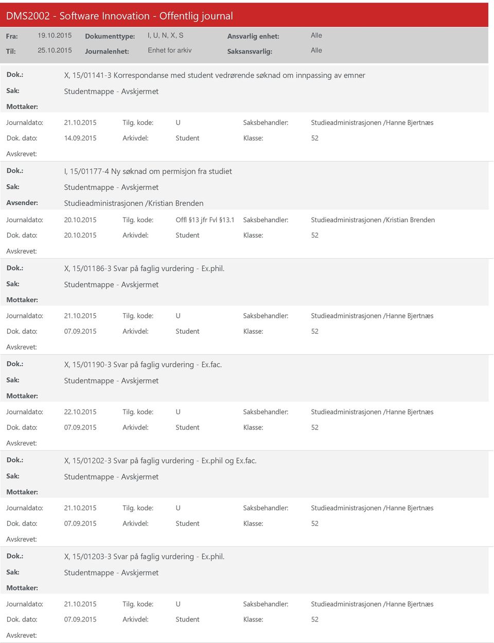 2015 Arkivdel: Student X, 15/01186-3 Svar på faglig vurdering - Ex.phil. Dok. dato: 07.09.2015 Arkivdel: Student X, 15/01190-3 Svar på faglig vurdering - Ex.fac. Journaldato: 22.