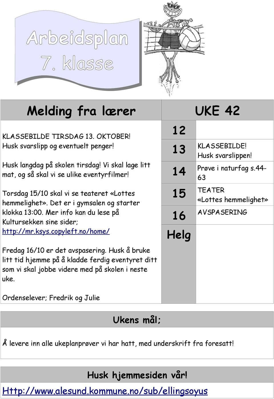 Mer info kan du lese på Kultursekken sine sider; http://mr.ksys.copyleft.no/home/ Fredag 16/10 er det avspasering.