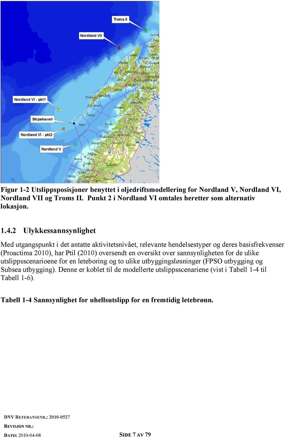 2 Ulykkessannsynlighet Med utgangspunkt i det antatte aktivitetsnivået, relevante hendelsestyper og deres basisfrekvenser (Proactima 2010), har Ptil (2010) oversendt en