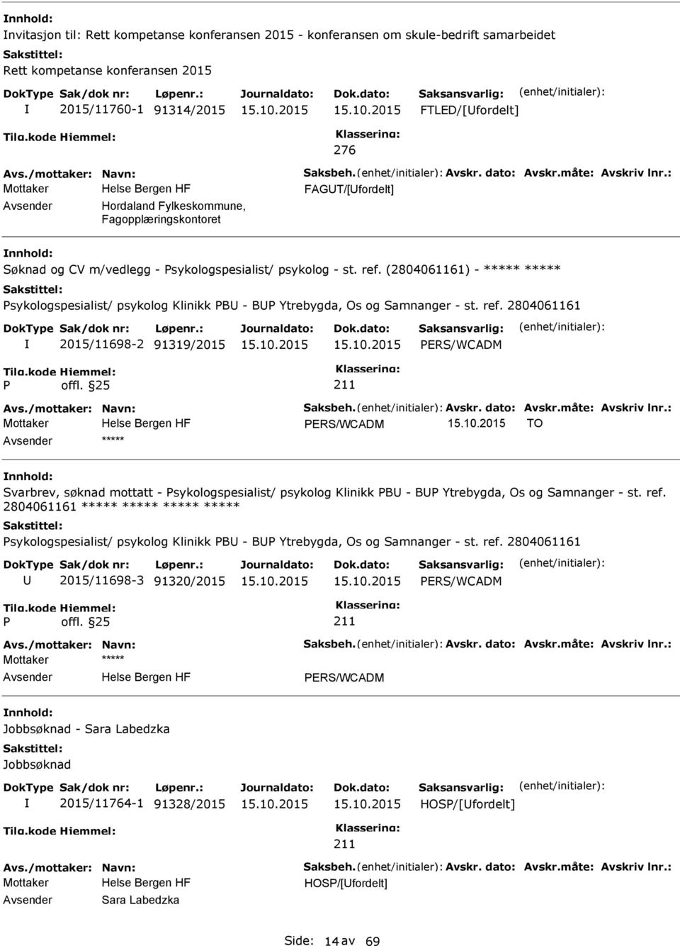 (2804061161) - ***** ***** sykologspesialist/ psykolog Klinikk B - B Ytrebygda, Os og Samnanger - st. ref. 2804061161 2015/11698-2 91319/2015 ERS/WCADM Avs./mottaker: Navn: Saksbeh. Avskr.