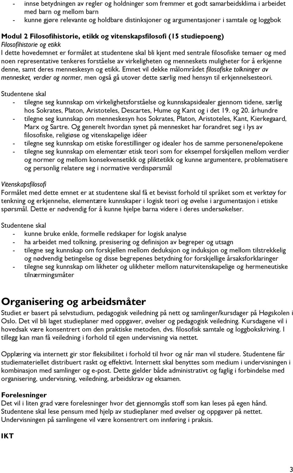 med noen representative tenkeres forståelse av virkeligheten og menneskets muligheter for å erkjenne denne, samt deres menneskesyn og etikk.