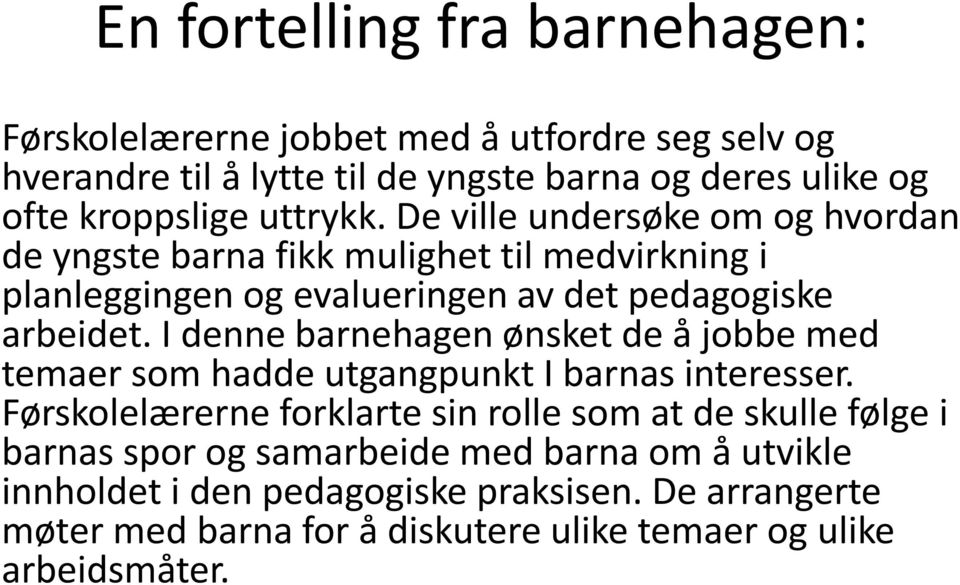 I denne barnehagen ønsket de å jobbe med temaer som hadde utgangpunkt I barnas interesser.