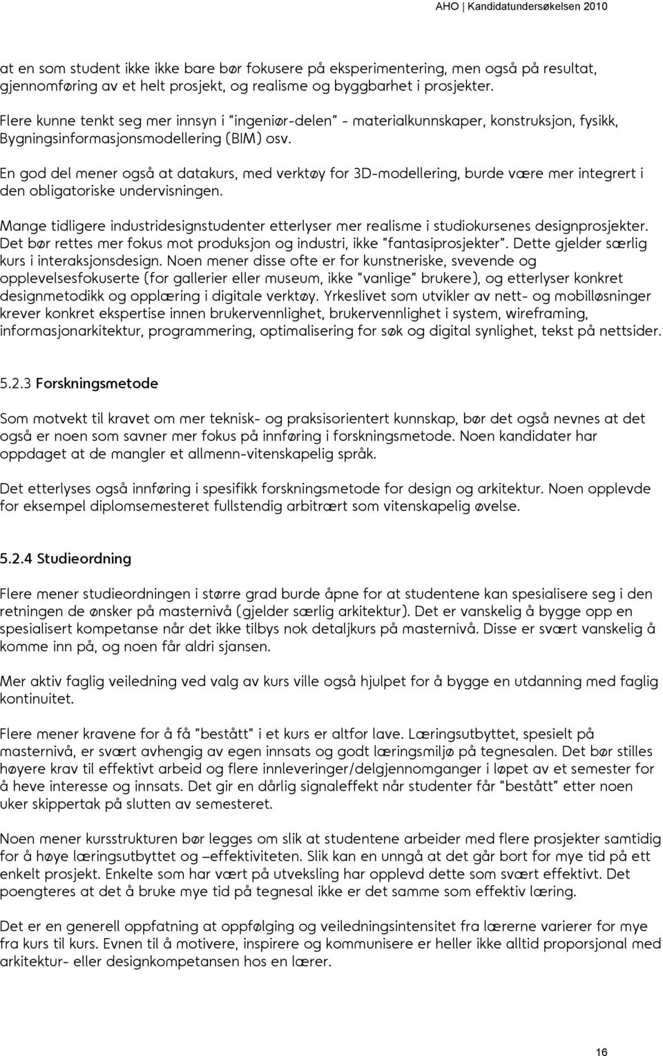 En god del mener også at datakurs, med verktøy for D-modellering, burde være mer integrert i den obligatoriske undervisningen.