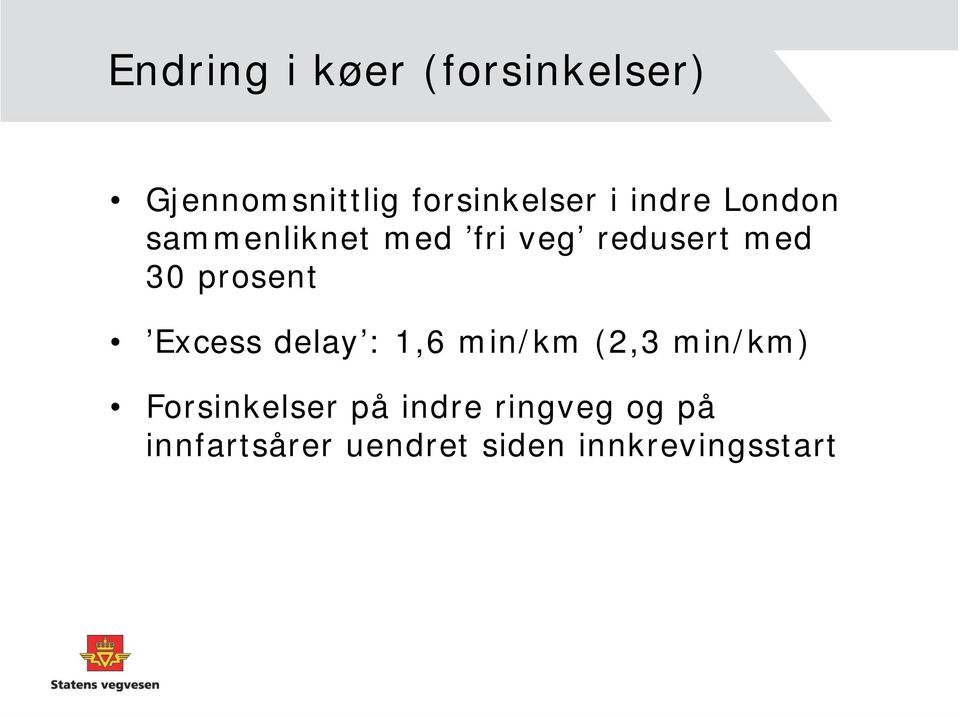 prosent Excess delay : 1,6 min/km (2,3 min/km) Forsinkelser