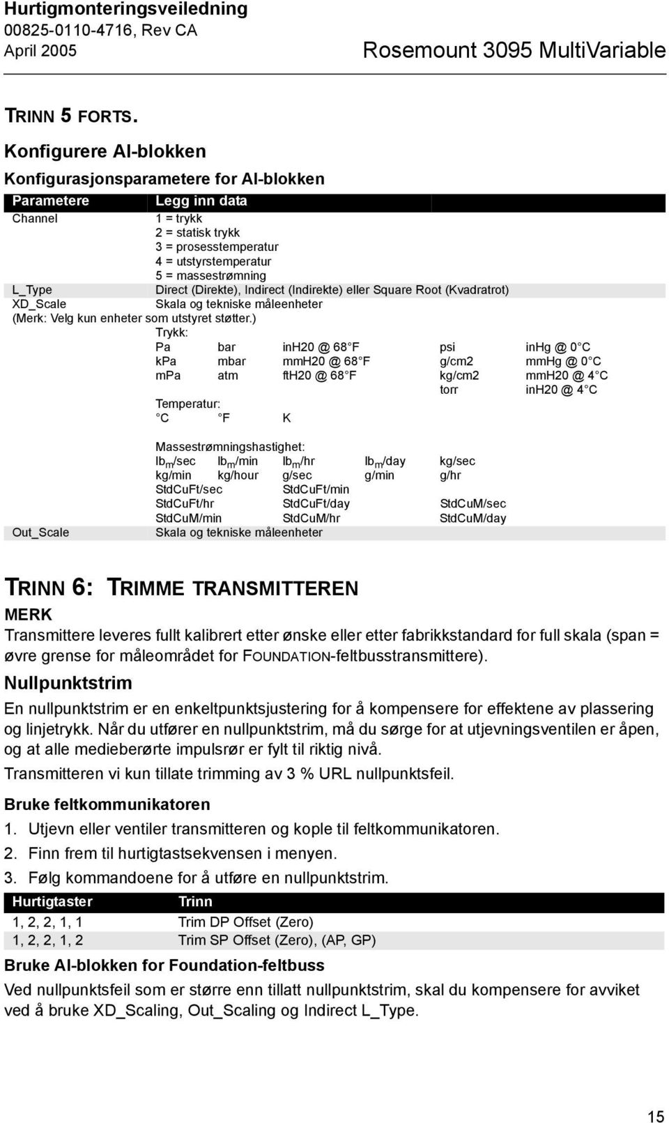 Direct (Direkte), Indirect (Indirekte) eller Square Root (Kvadratrot) XD_Scale Skala og tekniske måleenheter (Merk: Velg kun enheter som utstyret støtter.