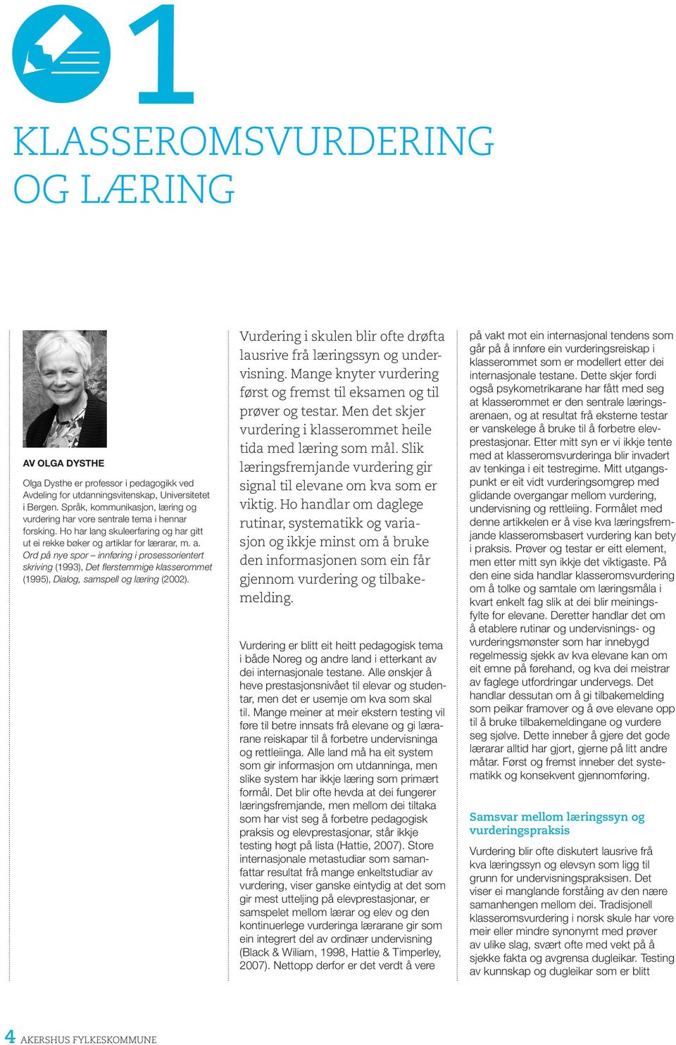 tiklar for lærarar, m. a. Ord på nye spor innføring i prosessorientert skriving (1993), Det flerstemmige klasserommet (1995), Dialog, samspell og læring (2002).