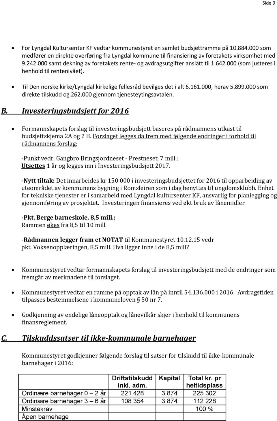 000, herav 5.899.000 som direkte tilskudd og 262.000 gjennom tjenesteytingsavtalen. B.