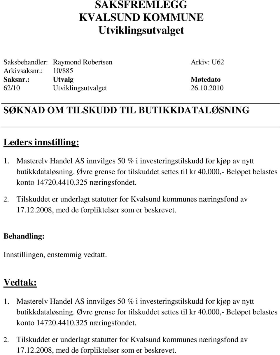 325 næringsfondet. 2. Tilskuddet er underlagt statutter for Kvalsund kommunes næringsfond av 17.12.2008, med de forpliktelser som er beskrevet.
