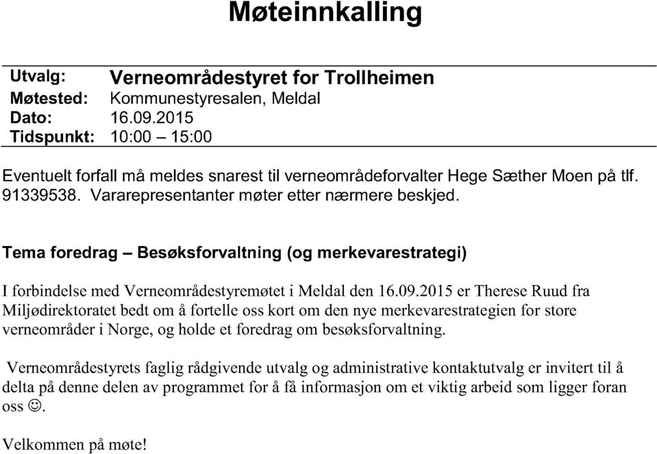 Tema foredrag Besøksforvaltning (og merkevarestrategi ) I forbindelsemedverneområdestyremøtet i Meldal den16.09.