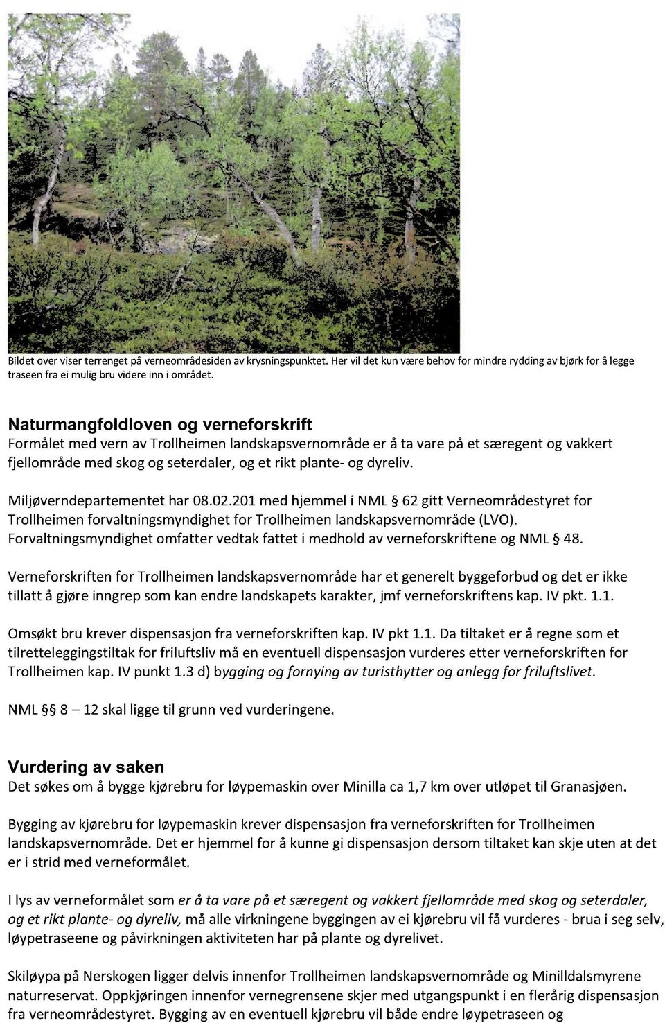 Miljøverndepartementethar 08.02.201med hjemmeli NML 62 gitt Verneområdestyretfor Trollheimenforvaltningsmyndighetfor Trollheimenlandskapsvernområde(LVO).