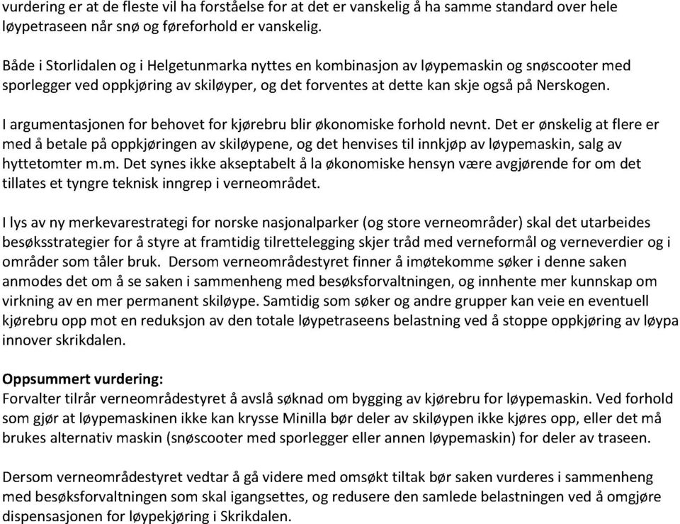 I argumentasjonenfor behovetfor kjørebrublir økonomiskeforhold nevnt.