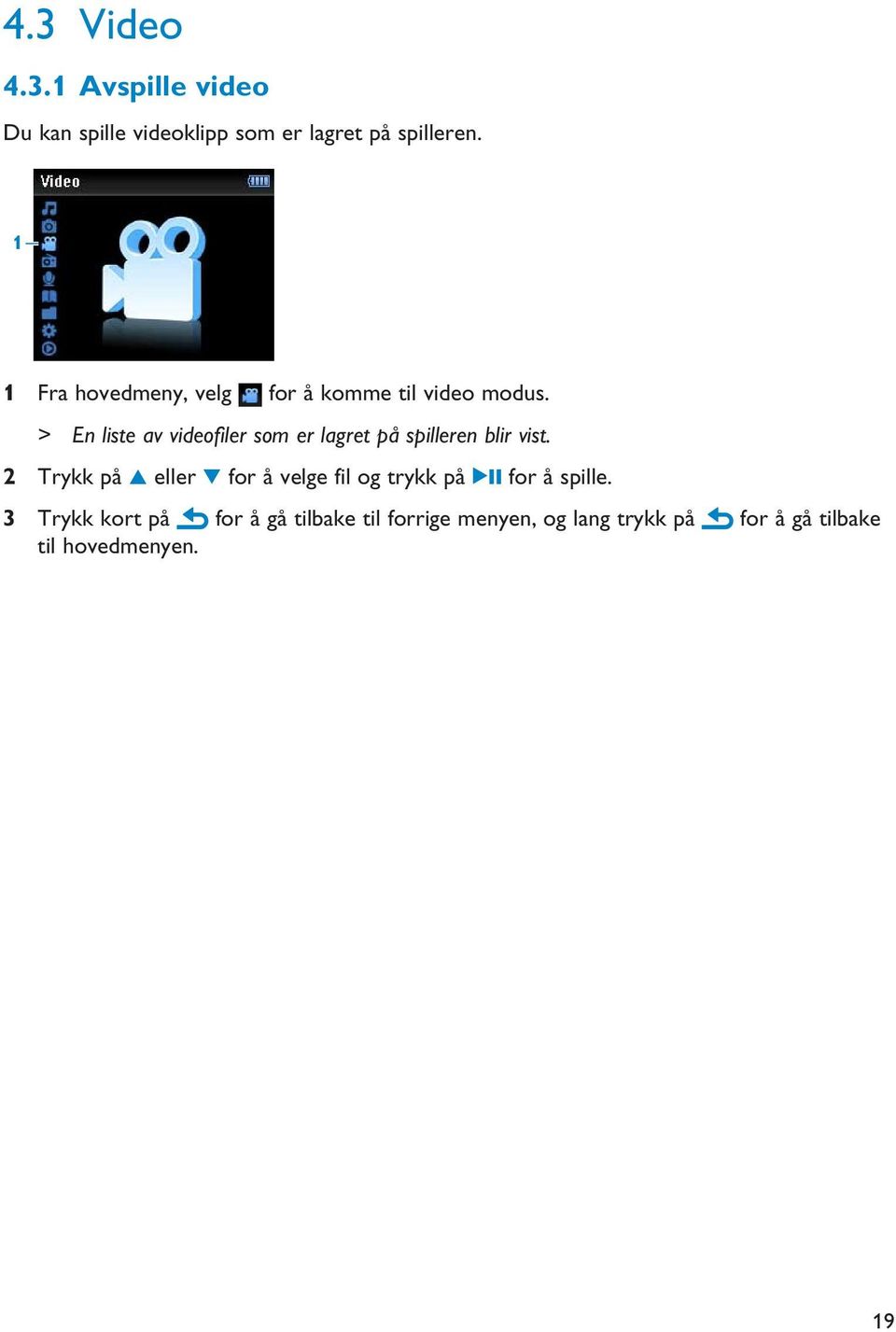 > En liste av videofiler som er lagret på spilleren blir vist.