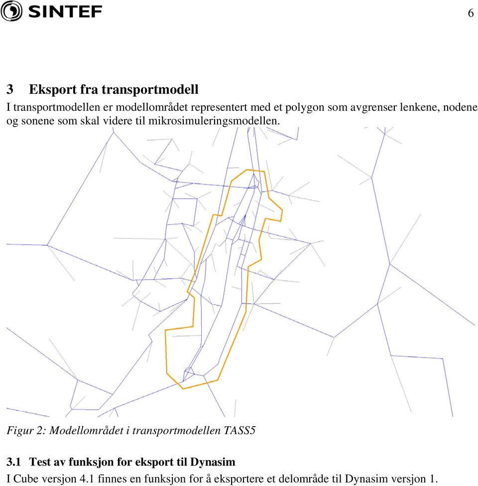 mikrosimuleringsmodellen. Figur 2: Modellområdet i transportmodellen TASS5 3.