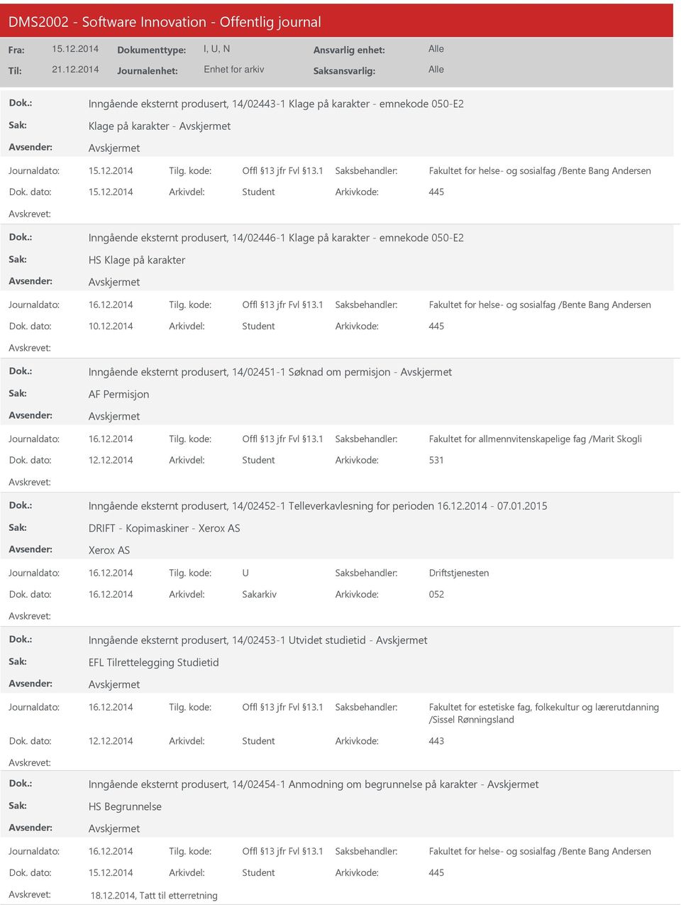 2014 Arkivdel: Student Inngående eksternt produsert, 14/02451-1 Søknad om permisjon - AF Permisjon Fakultet for allmennvitenskapelige fag /Marit Skogli Dok. dato: 12.