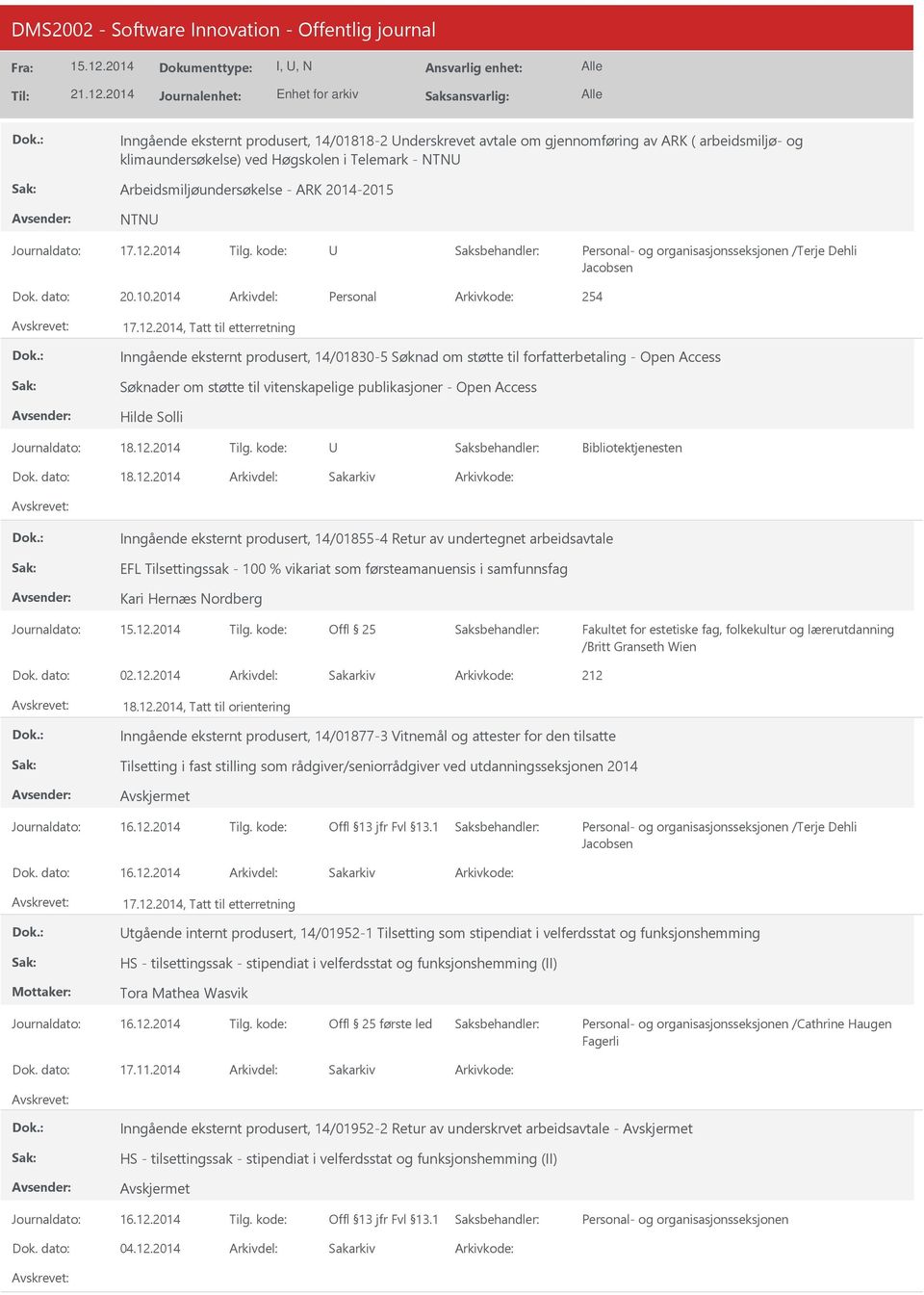 2014, Tatt til etterretning Inngående eksternt produsert, 14/01830-5 Søknad om støtte til forfatterbetaling - Open Access Søknader om støtte til vitenskapelige publikasjoner - Open Access Hilde Solli