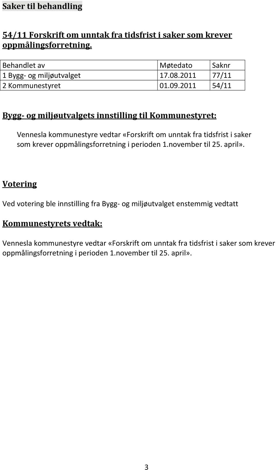 2011 54/11 Bygg og miljøutvalgets innstilling til Kommunestyret: Vennesla kommunestyre vedtar «Forskrift om unntak fra tidsfrist i saker som