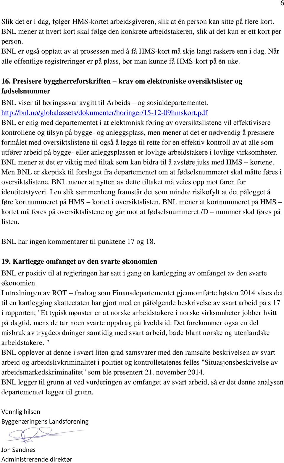 Presisere byggherreforskriften krav om elektroniske oversiktslister og fødselsnummer BNL viser til høringssvar avgitt til Arbeids og sosialdepartementet. http://bnl.