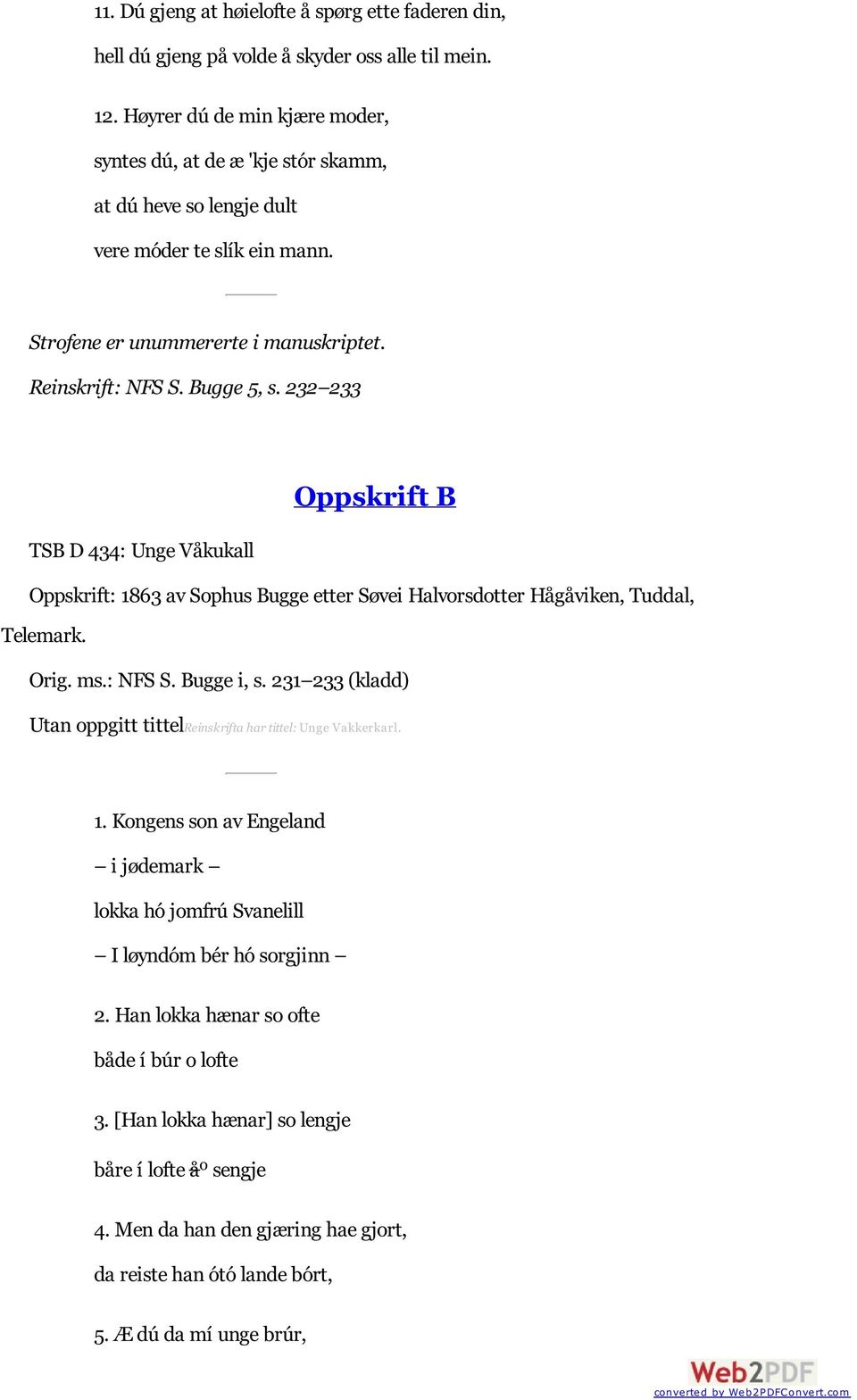 232 233 Oppskrift B TSB D 434: Unge Våkukall Oppskrift: 1863 av Sophus Bugge etter Søvei Halvorsdotter Hågåviken, Tuddal, Telemark. Orig. ms.: NFS S. Bugge i, s.