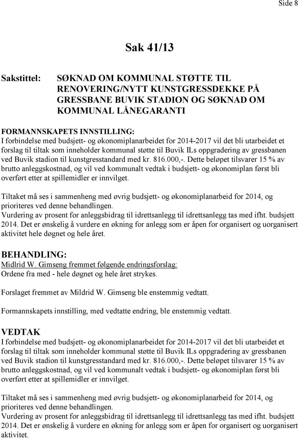 kunstgresstandard med kr. 816.000,-.