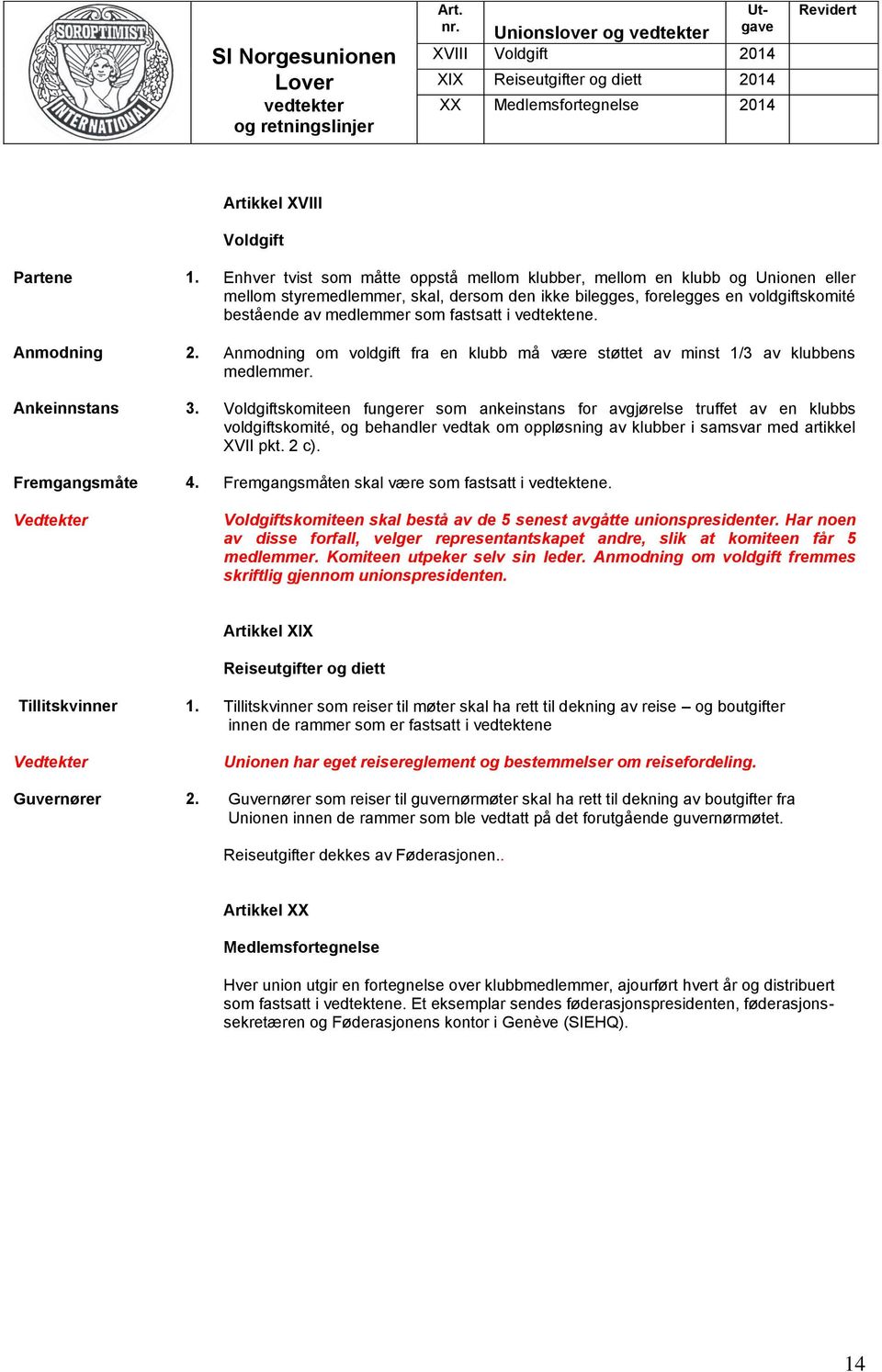 i vedtektene. Anmodning 2. Anmodning om voldgift fra en klubb må være støttet av minst 1/3 av klubbens medlemmer. Ankeinnstans 3.