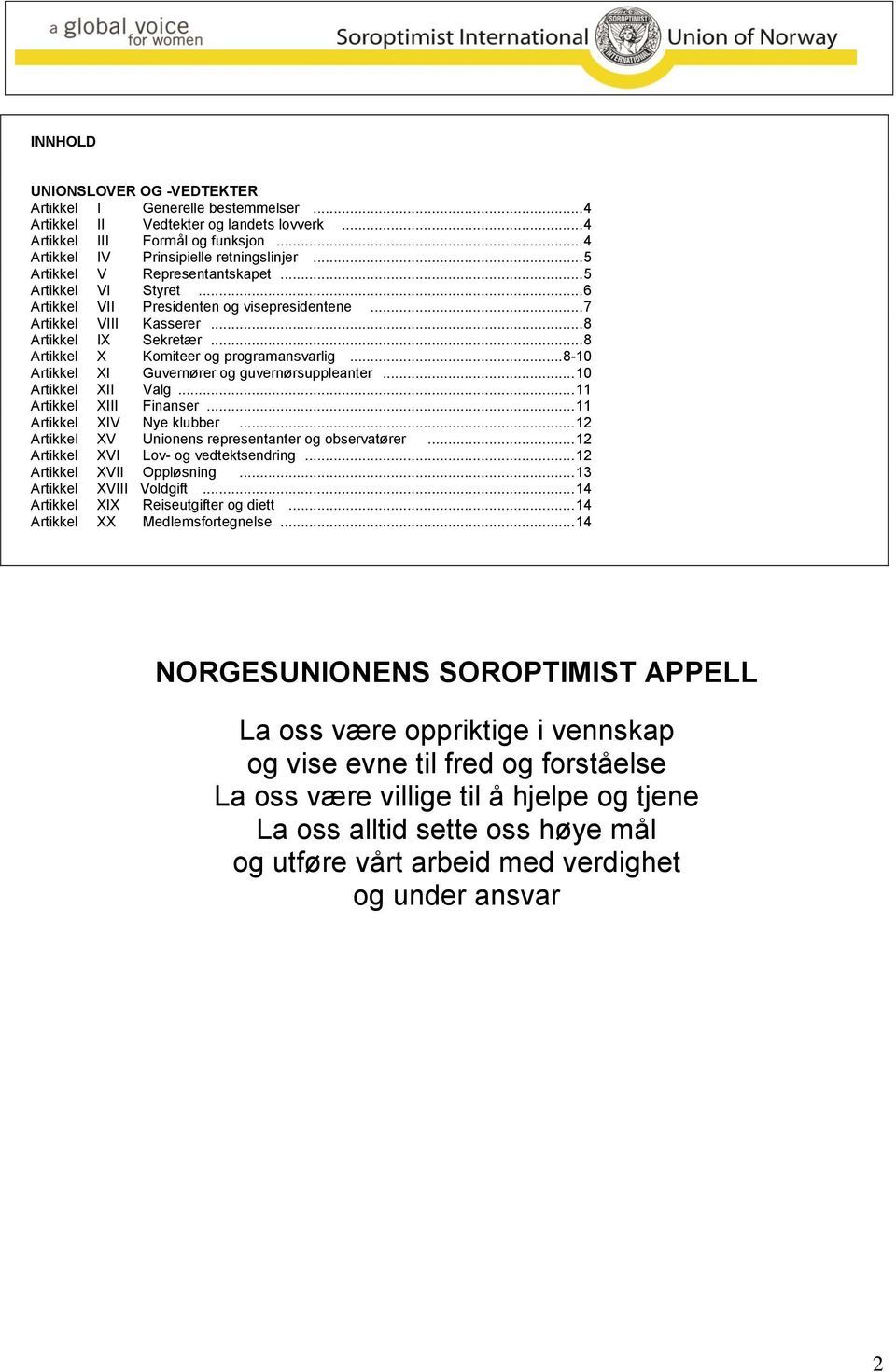 .. 8 Artikkel X Komiteer og programansvarlig... 8-10 Artikkel XI Guvernører og guvernørsuppleanter... 10 Artikkel XII Valg... 11 Artikkel XIII Finanser... 11 Artikkel XIV Nye klubber.