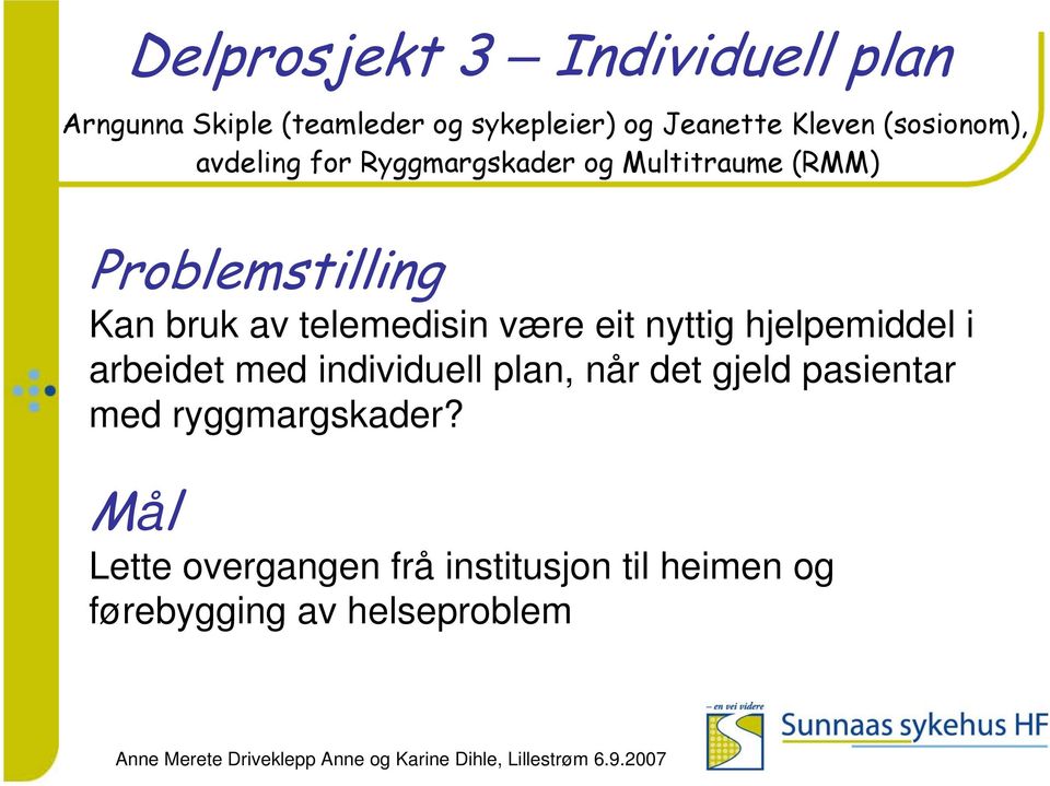 telemedisin være eit nyttig hjelpemiddel i arbeidet med individuell plan, når det gjeld