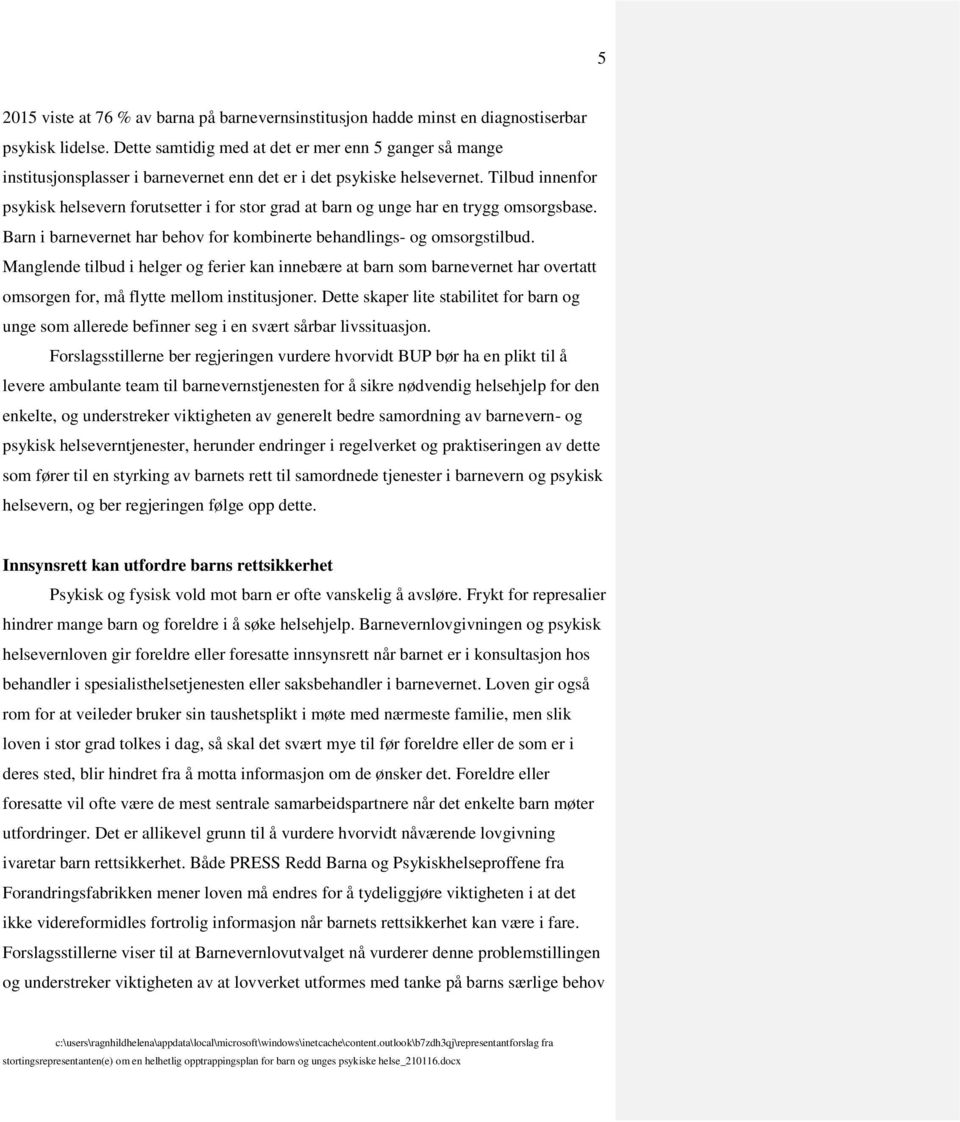 Tilbud innenfor psykisk helsevern forutsetter i for stor grad at barn og unge har en trygg omsorgsbase. Barn i barnevernet har behov for kombinerte behandlings- og omsorgstilbud.