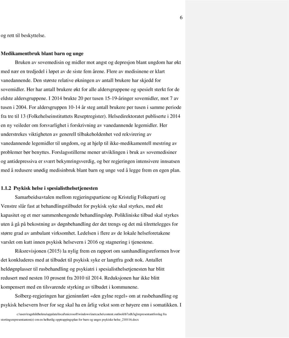 Her har antall brukere økt for alle aldersgruppene og spesielt sterkt for de eldste aldersgruppene. I 2014 brukte 20 per tusen 15-19-åringer sovemidler, mot 7 av tusen i 2004.