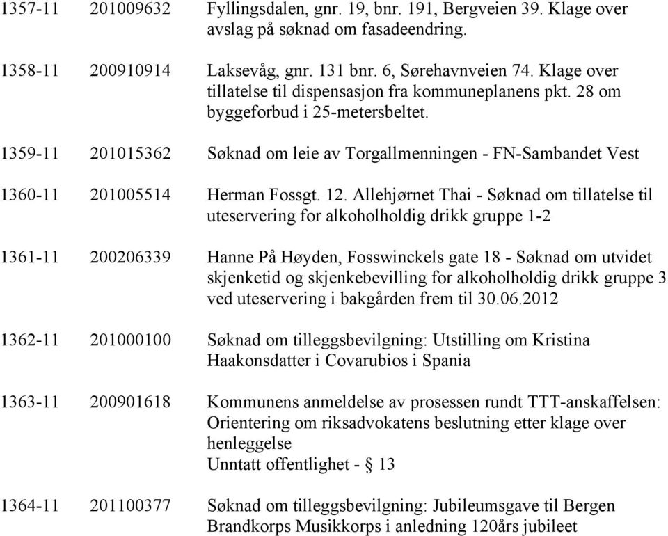 1359-11 201015362 Søknad om leie av Torgallmenningen - FN-Sambandet Vest 1360-11 201005514 Herman Fossgt. 12.