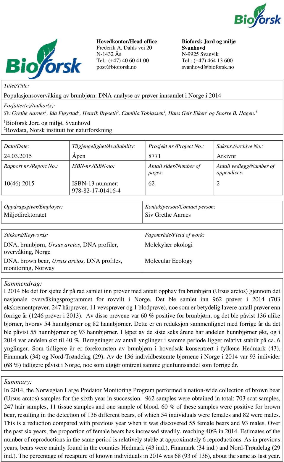 Hans Geir Eiken 1 og Snorre B. Hagen. 1 1 Bioforsk Jord og miljø, Svanhovd 2 Rovdata, Norsk institutt for naturforskning Dato/Date: Tilgjengelighet/Availability: Prosjekt nr./project No.: Saksnr.