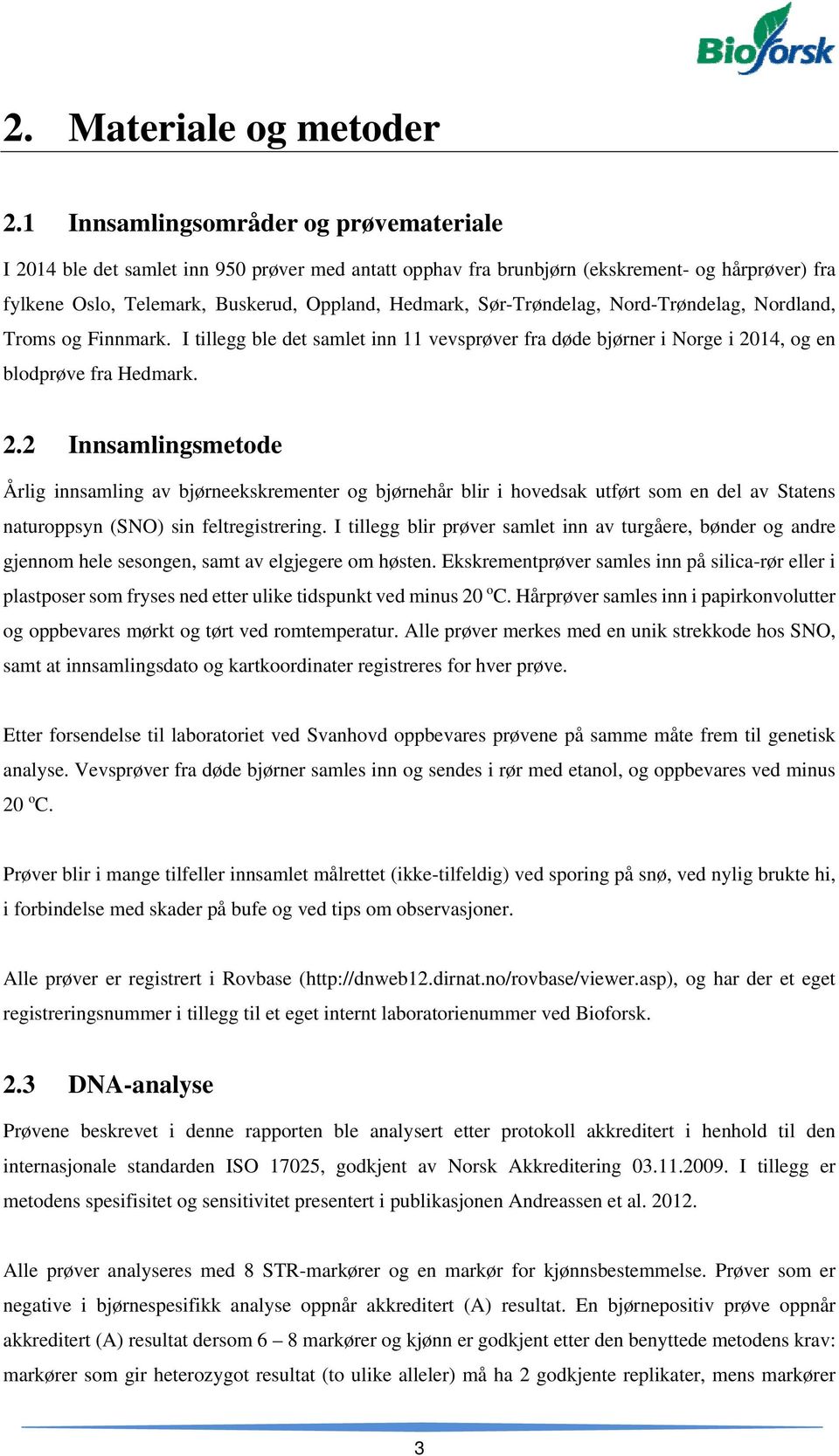 Sør-Trøndelag, Nord-Trøndelag, Nordland, Troms og Finnmark. I tillegg ble det samlet inn 11 vevsprøver fra døde bjørner i Norge i 20