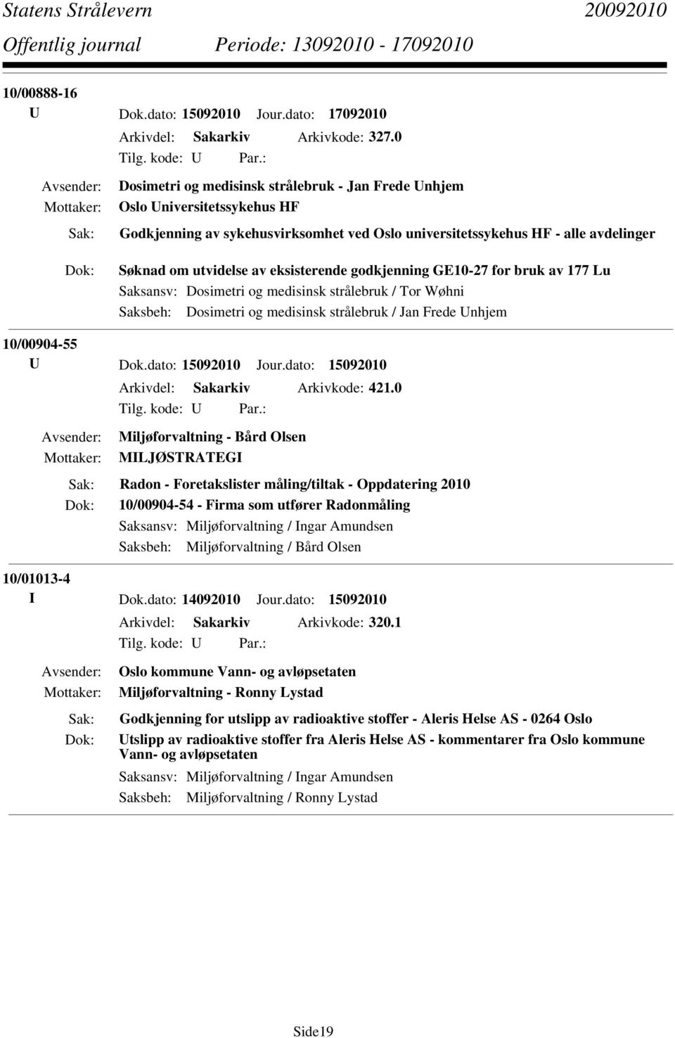 eksisterende godkjenning GE10-27 for bruk av 177 Lu Saksansv: Dosimetri og medisinsk strålebruk / Tor Wøhni Saksbeh: Dosimetri og medisinsk strålebruk / Jan Frede Unhjem 10/00904-55 U Dok.