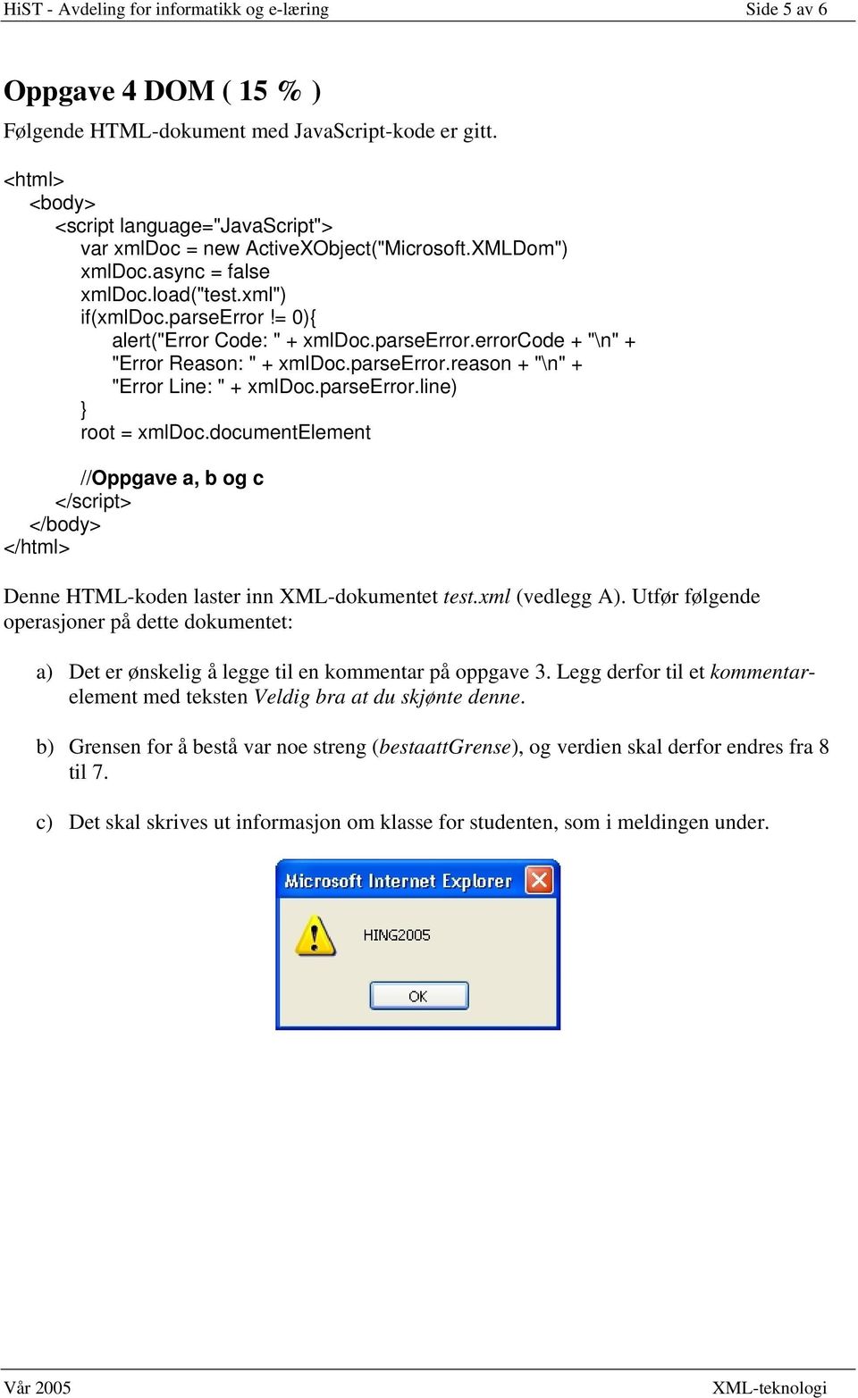 parseerror.errorcode + "\n" + "Error Reason: " + xmldoc.parseerror.reason + "\n" + "Error Line: " + xmldoc.parseerror.line) } root = xmldoc.